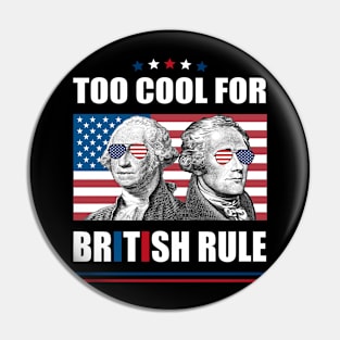 Too Cool For British Rule Washington Hamilton 4th Of July Pin