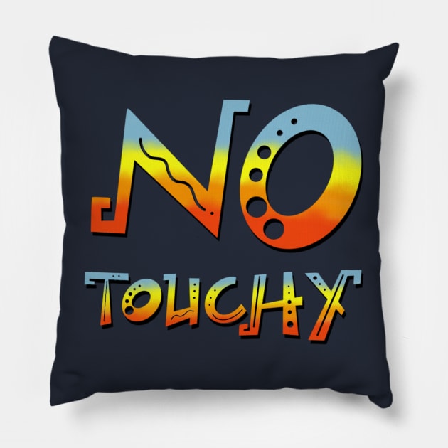 No Touchy! Pillow by Courtneychurmsdesigns