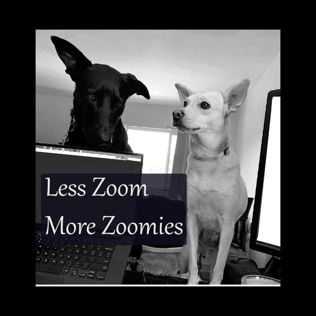 Less Zoom More Zoomies by KTowneArt