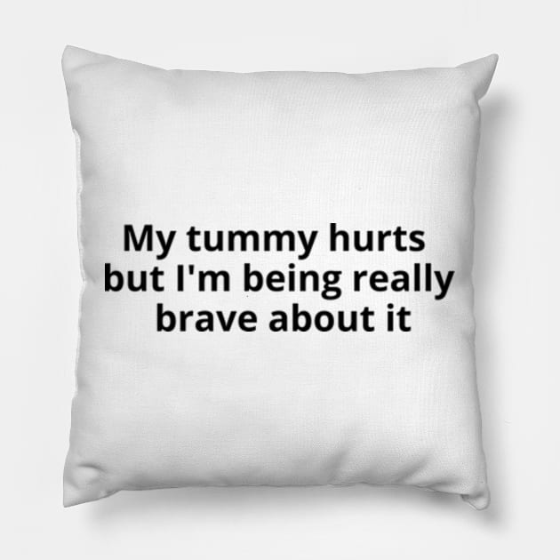 My tummy hurts but I'm being really brave about it Pillow by AJIHAKEHA