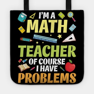 I'm A Math Teacher Of Course I Have Problems Happy Students Tote