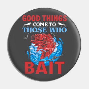 Good Things Come To Those Who Bait Pin