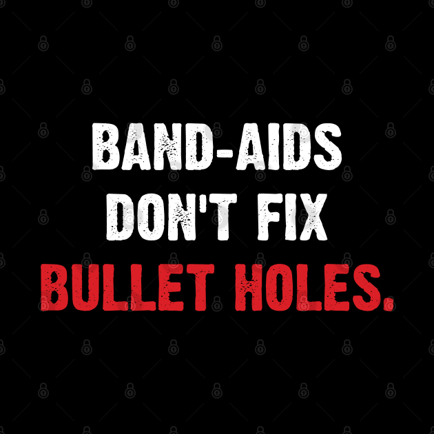 Band-aids Don't Fix Bullet Holes. by Emma