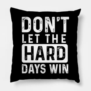 don't let the hard days win Pillow