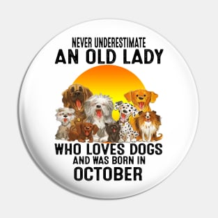 Never Underestimate An Old October Lady Who Loves Dogs Pin