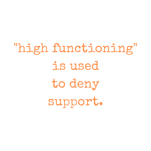 High Functioning Is Used to Deny Support Autism Support Autistics by nathalieaynie