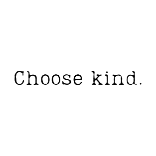 Choose kind T-Shirt