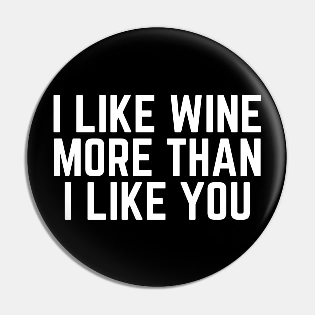 I Like Wine More than I Like You - I Love Wine Drinker I'm Drinking Wine Quote Wine Gift Pin by ballhard