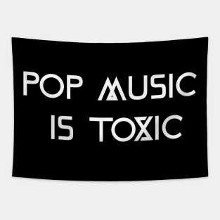 Pop Music Is Toxic (version 2) Tapestry