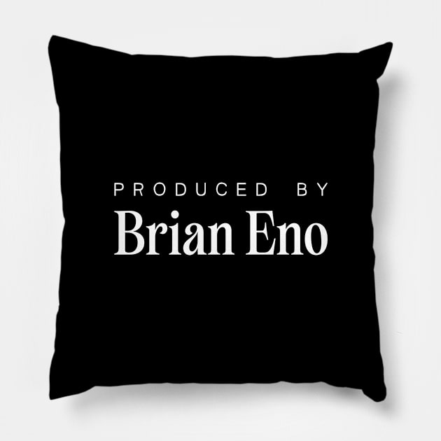 Produced by ... Brian Eno Pillow by saudade