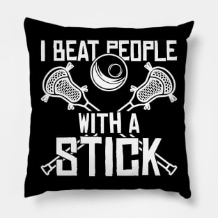 I Beat People With A Stick Funny Lacrosse Player Pillow