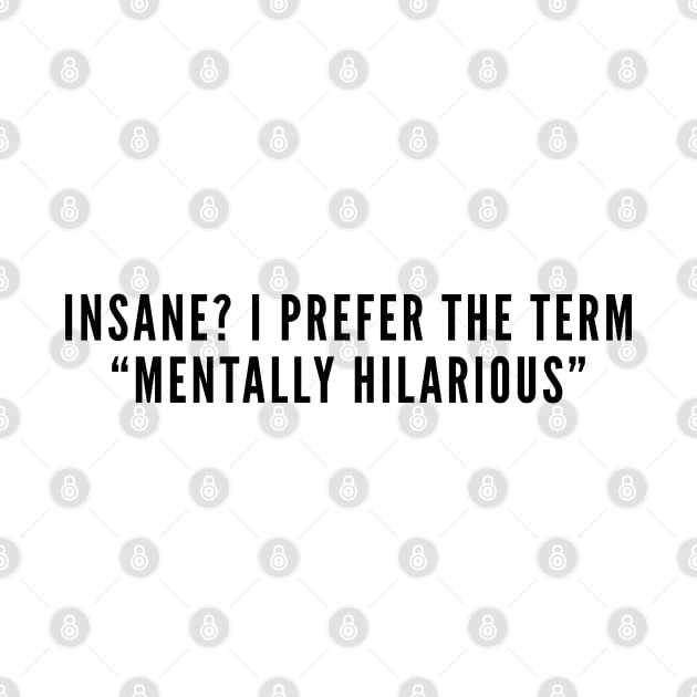 Crazy Cute - Mentally Hilarious - Funny Slogan Joke Statement Humor Quotes by sillyslogans