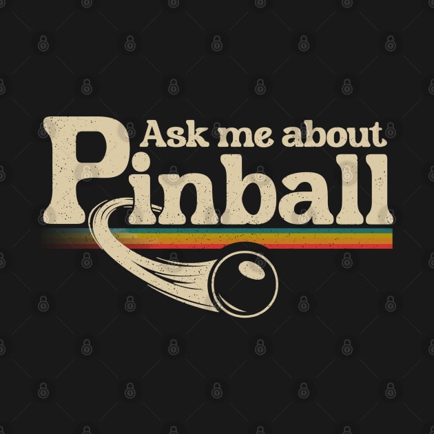 Ask Me About Pinball by Issho Ni
