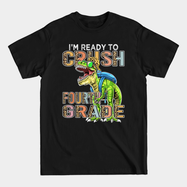 Im ready to crush fourth grade - Fourth Grade - T-Shirt Im ready to crush fourth grade - Fourth Grade - T-Shirt