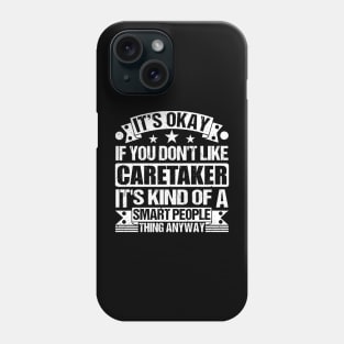 It's Okay If You Don't Like Caretaker It's Kind Of A Smart People Thing Anyway Caretaker Lover Phone Case