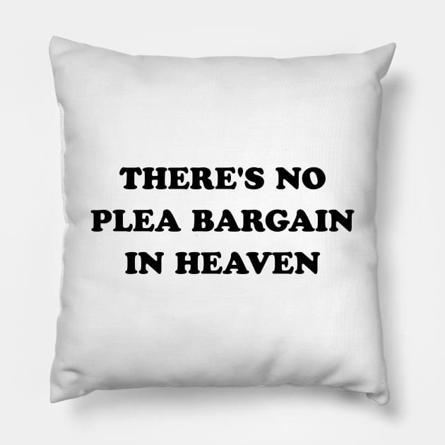 There's No Plea Bargain in Heaven Pillow by stevegoll68