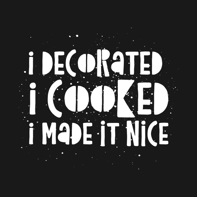 I decorated I cooked I made it nice - Real Housewives of New York Dorinda Quote by mivpiv