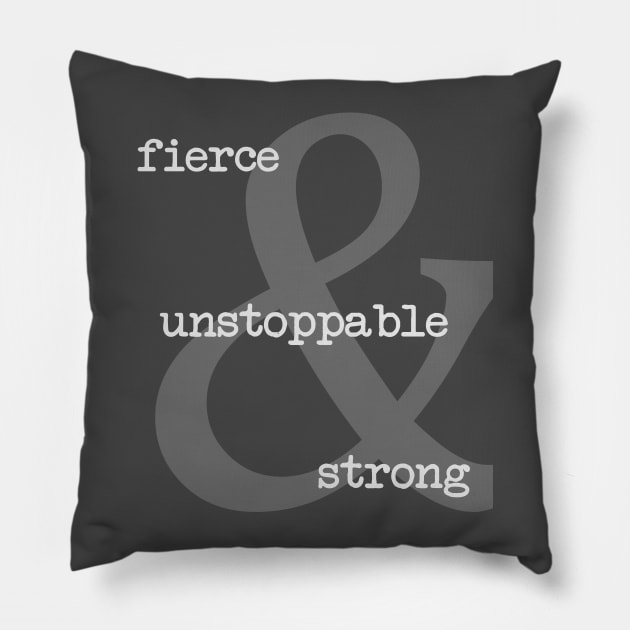 Fierce Unstoppable Strong Pillow by Girona