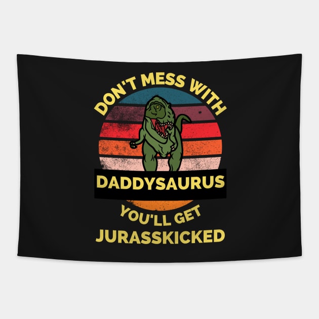 Don't Mess With Daddysaurus You'll Get Jurasskicked - Funny Dinosaur Lover Father's Day Gift Tapestry by Famgift