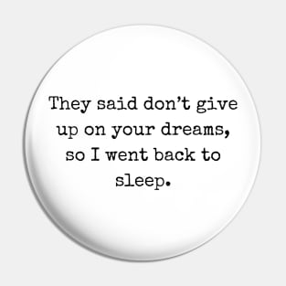 They said don’t give up on your dreams Pin