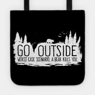 Go Outside - Worst Case Scenario a Bear Kills You Tote