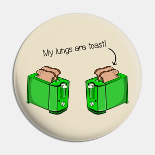 My Lungs Are Toast t-shirt Pin