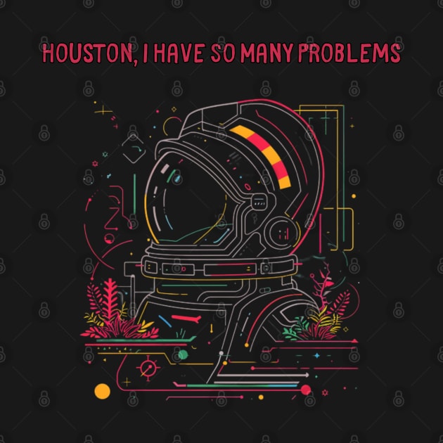 Houston, I Have So Many Problems..Astronaut helmet, funny space by Pattyld