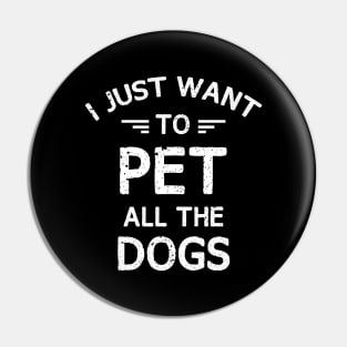 I JUST WANT TO PET ALL THE DOGS Pin