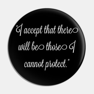 I accept that there will be those I cannot protect. Pin