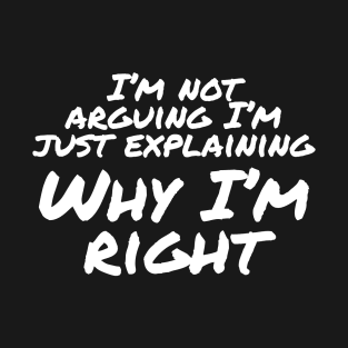 Why I'm Right T-Shirt