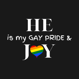 He is my gay pride and joy T-Shirt