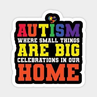 Autism Where Small Things Are Big In Our Home Magnet