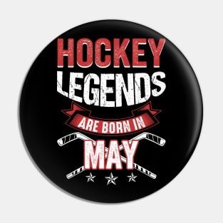 Hockey Legends Are Born In May Pin