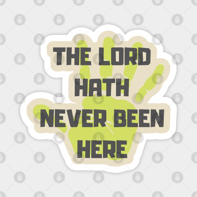 The Lord Hath Never Been Here Magnet by OldTony