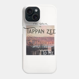 It Will Always Be the Tappan Zee to Me Phone Case