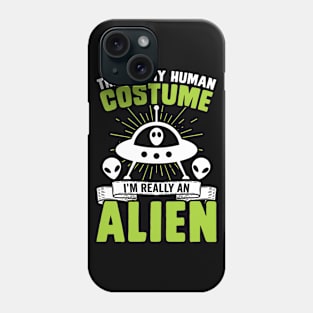 This is my human costume, I'm really an alien Phone Case