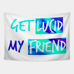 Get lucid, my friend - Lucid dreamers design N°1 Tapestry