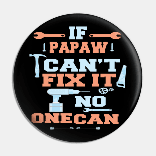 If Papaw Can't Fix It No One Can : Funny Gift for Father Grandpa Pin