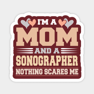 Im A Mom and a Sonographer Nothing Scare Me Funny Mothers Day Magnet