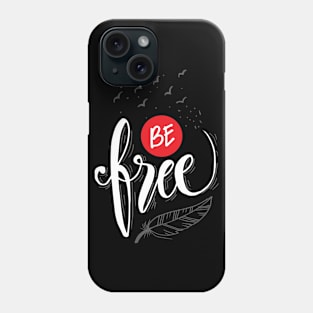 Be free hand lettering. Motivational poster. Phone Case