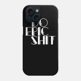 Do Epic Shit Motivation Phone Case