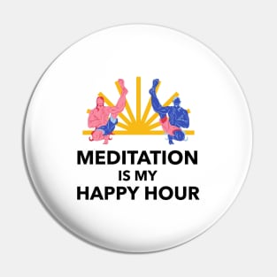 Meditation Is My Happy Hour Pin