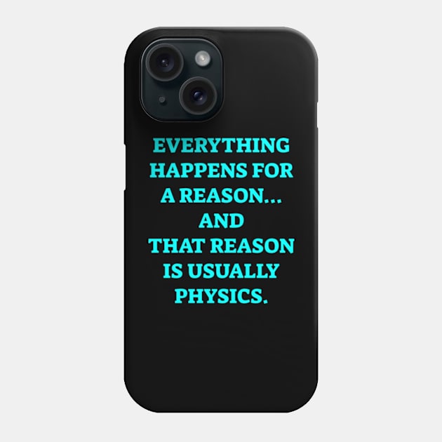 Everything happens for a reason and its physics Phone Case by  hal mafhoum?