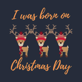 I was born on Christmas Day T-Shirt