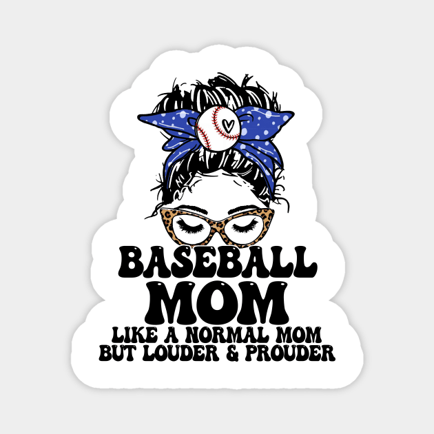 Baseball Mom Like A Normal Mom But Louder And Prouder Messy Bun Magnet by celestewilliey