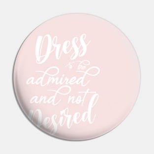 Dress to be admired and not Desired Pin