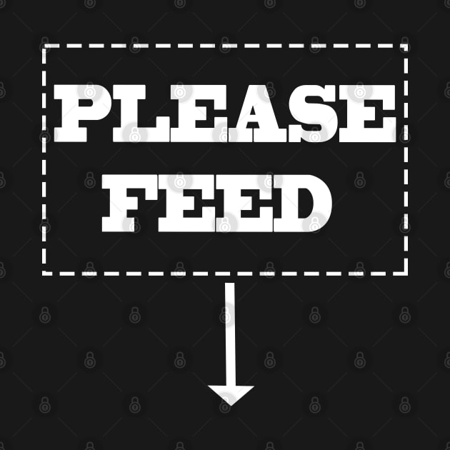 Please Feed by IronLung Designs