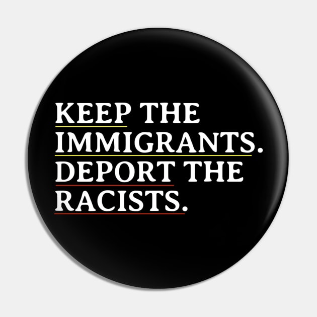 Keep The Immigrants Deport The Racists Pin by NysdenKati