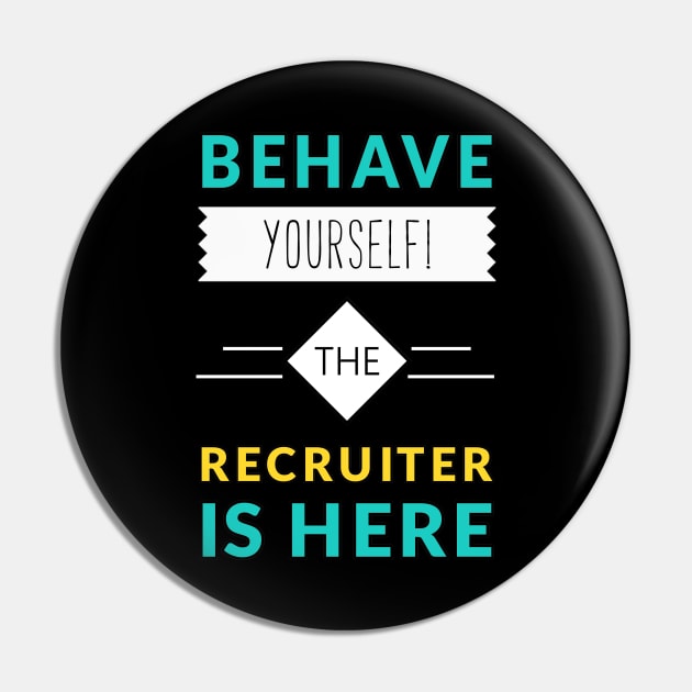 Behave Yourself the Recruiter Is Here Pin by coloringiship