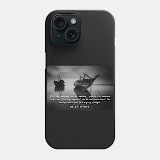 Emily Brontë quote: If all else perished, and he remained... Phone Case